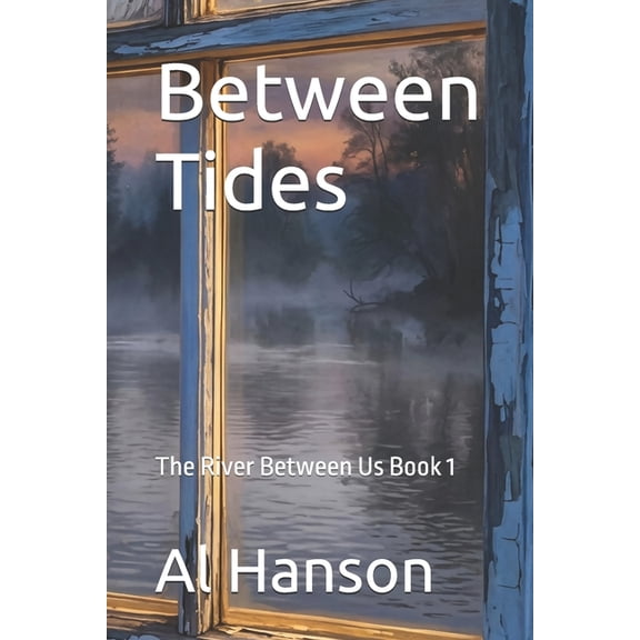 The River Between Us Between Tides: The River Between Us Book 1, Book 1, (Paperback)
