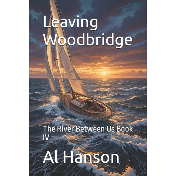 The River Between Us Leaving Woodbridge: The River Between Us Book IV, Book 4, (Paperback)