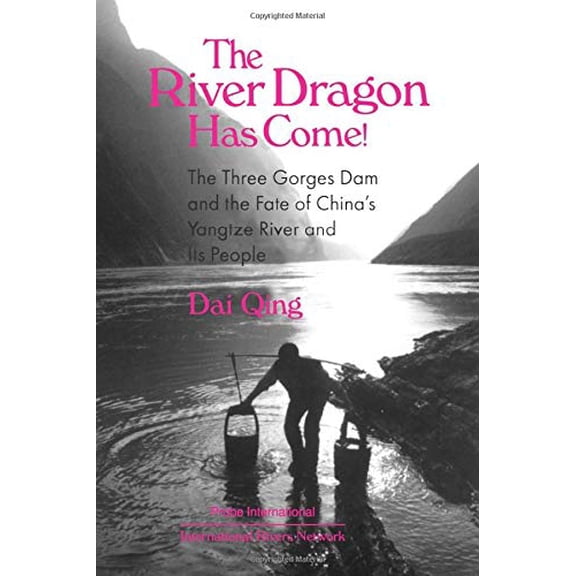 Pre-Owned The River Dragon Has Come!: Three Gorges Dam and the Fate of China's Yangtze River and Its People (Paperback) 0765602067 9780765602060
