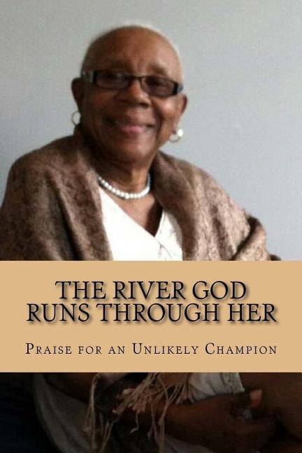 The River God Runs Through Her: Praise for an Unlikely Champion, (Paperback)
