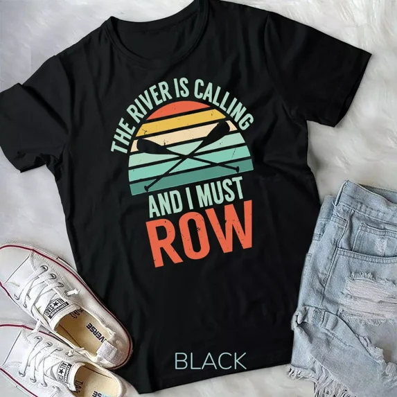 The River Is Calling And I Must Row - Funny River Rafting T-Shirt Unisex T-shirt