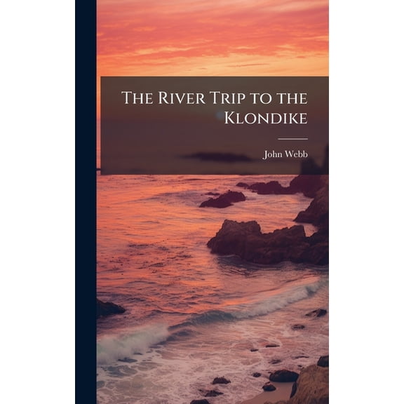 The River Trip to the Klondike, (Hardcover)