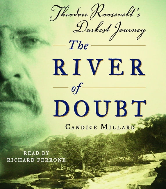 The River of Doubt: Theodore Roosevelt's Darkest Journey (Audiobook) by Candice Millard, Richard Ferrone