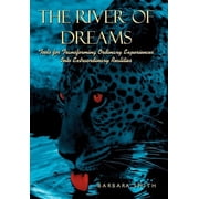 The River of Dreams Tools for Transforming Ordinary Experiences Into Extraordinary Realities, Hardcover