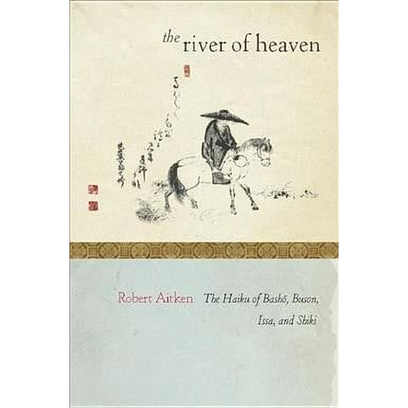 The River of Heaven : The Haiku of Basho, Buson, Issa, and Shiki (Paperback)