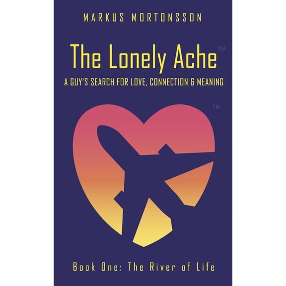 The River of Life The Lonely Ache: A Guy's Search for Love, Connection & Meaning, (Paperback)