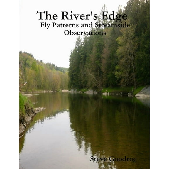 The River's Edge, Fly Patterns and Streamside Observations, (Paperback)