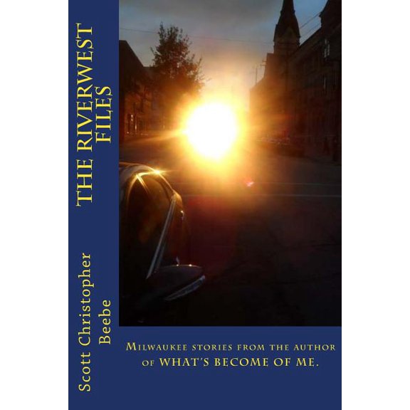 The Riverwest Files: author of WHAT'S BECOME OF ME., (Paperback)
