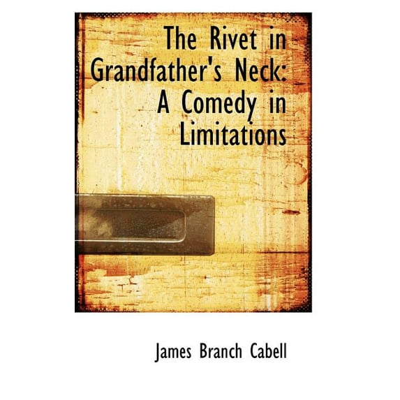 The Rivet in Grandfather's Neck : A Comedy in Limitations (Paperback)