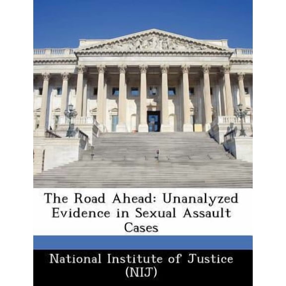 The Road Ahead: Unanalyzed Evidence in Sexual Assault Cases Paperback