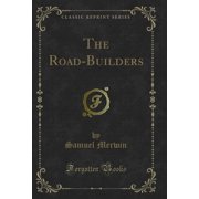 The Road-Builders Classic Reprint