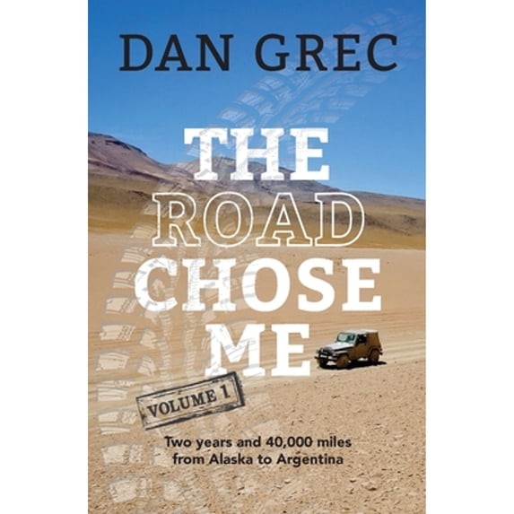 Pre-Owned The Road Chose Me Volume 1: Two years and 40,000 miles from Alaska to Argentina (Paperback) 0995198918 9780995198913