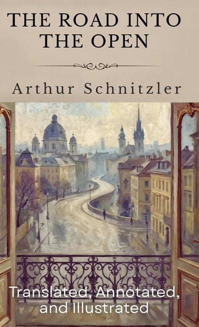 The Road Into The Open: (Translated, Annotated, & Illustrated) (aka Der Weg ins Freie), (Hardcover)