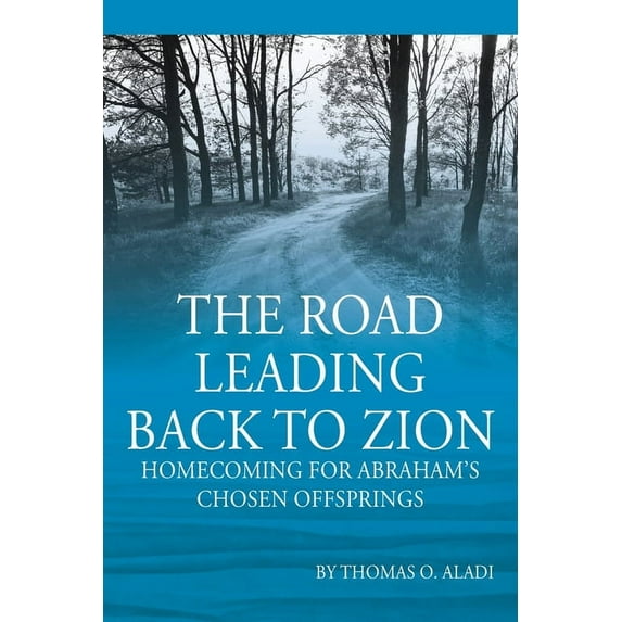 The Road Leading Back To Zion: Homecoming For Abraham's Chosen Offsprings, (Paperback)