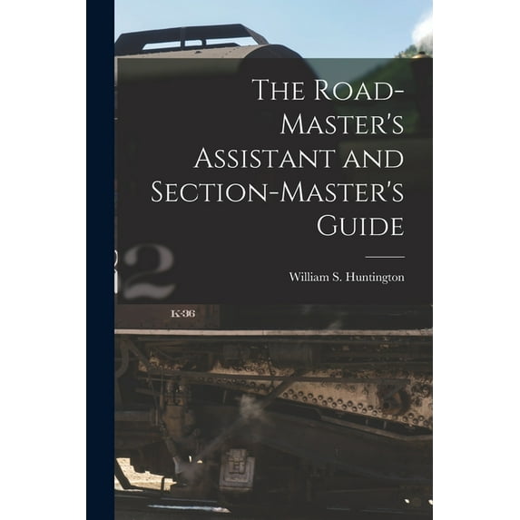 The Road-Master's Assistant and Section-Master's Guide, (Paperback)