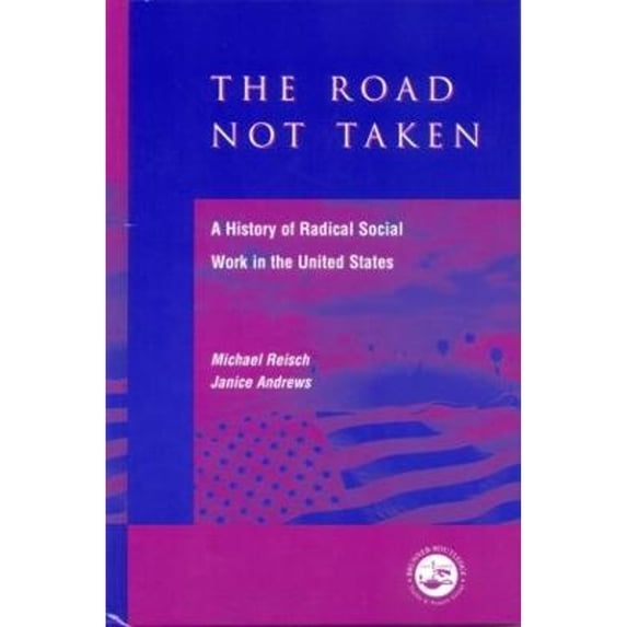 Pre-Owned The Road Not Taken: A History of Radical Social Work in the United States (Hardcover 9781583910252) by Michael Reisch, Janice Andrews