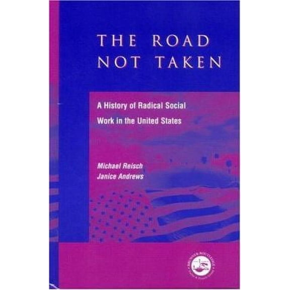 Pre-Owned The Road Not Taken: A History of Radical Social Work in the United States (Hardcover 9781583910252) by Michael Reisch, Janice Andrews
