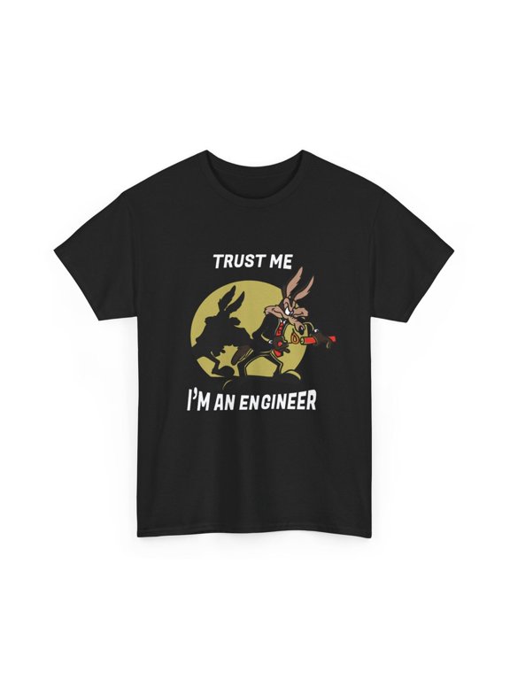 The Road Runner Show T-Shirt - Coyote Shirt - Trust Me I'M An Engineer Tee