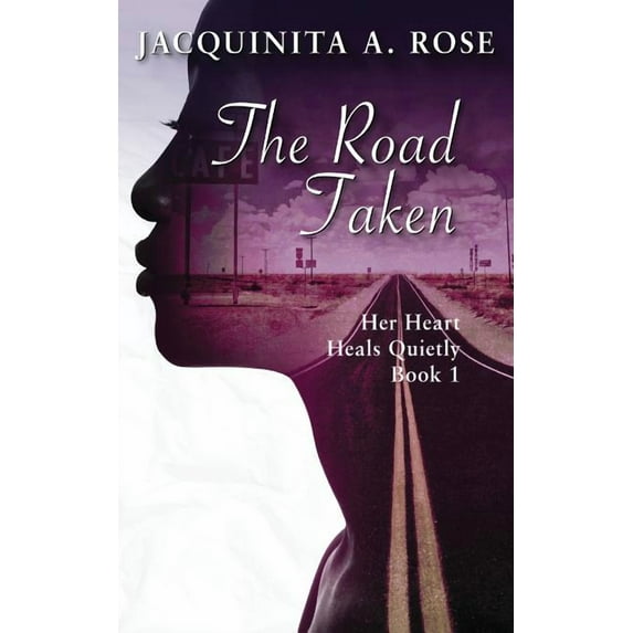 The Road Taken: Her Heart Heals Quietly Book 1 Paperback 194416717X 9781944167172 Jacquinita A. Rose