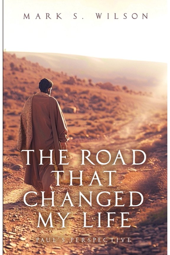 The Road That Changed My Life: Paul's Perspective, (Paperback)