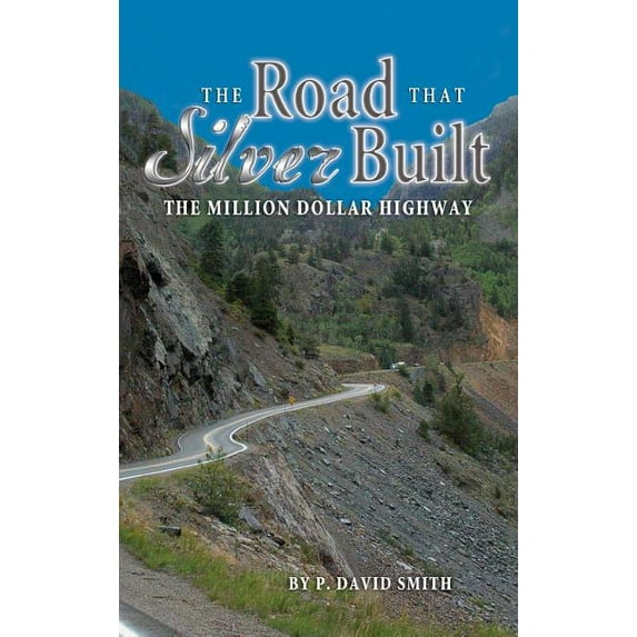 The Road That Silver Built (Hardcover) by P David Smith