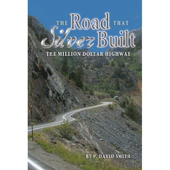 Pre-Owned The Road That Silver Built - The Million Dollar Highway (Paperback) 1932738800 9781932738803