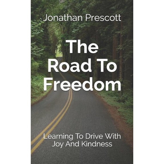 The Road To Freedom: Learning To Drive With Joy And Kindness, (Paperback)