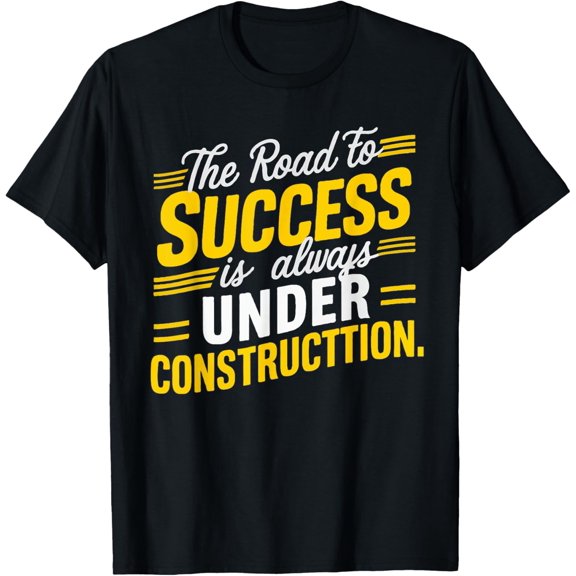 t-shirt The Road To Success Is Always Under Construction Life Style T-Shirt.
