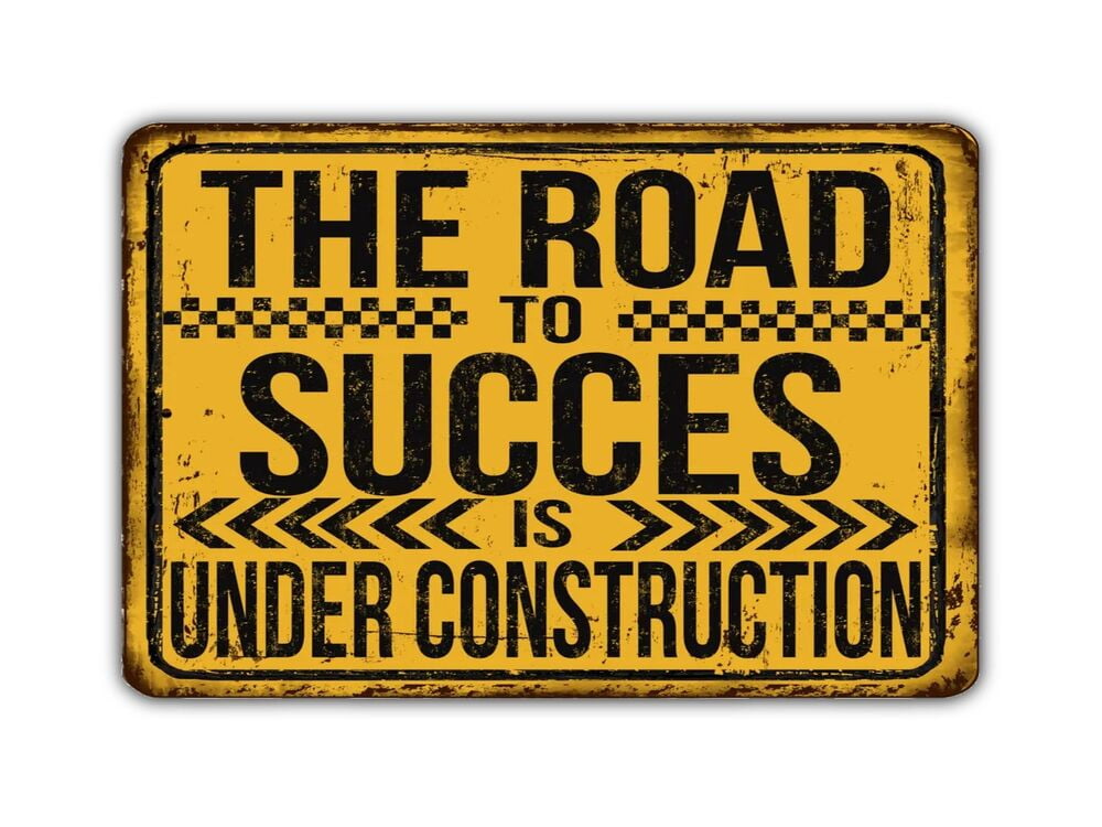 The-Road-To-Success-Is-Under-Construction-Vintage-Style-Metal-Sign-8-x-12-Inches_61227c15-4dcb-4c34-a7f4-d8c70e5613d8.7fb25404f6081eaf603e3bfd6da2afbe.jpeg
