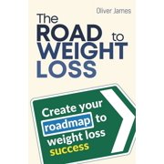 The Road To Weight Loss Create Your Roadmap To Weight Loss Success, Paperback