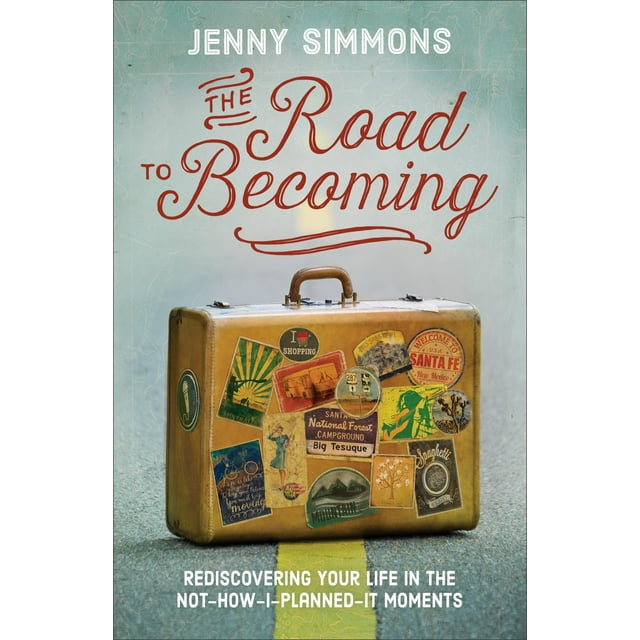 The Road to Becoming: Rediscovering Your Life in the Not-How-I-Planned-It Moments