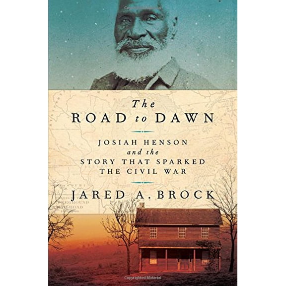 Pre-Owned The Road to Dawn: Josiah Henson and the Story That Sparked the Civil War (Hardcover) 1541773926 9781541773929
