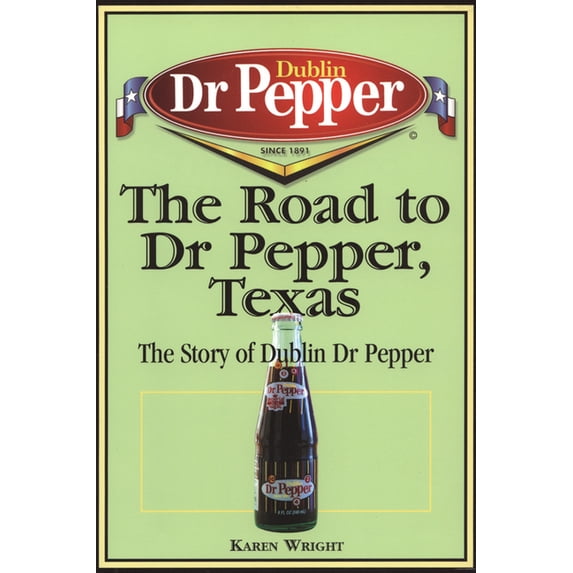The Road to Dr Pepper, Texas: The Story of Dublin Dr Pepper, (Paperback)
