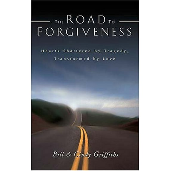 Pre-Owned The Road to Forgiveness (Hardcover) by Bill Griffiths, Cindy Griffiths