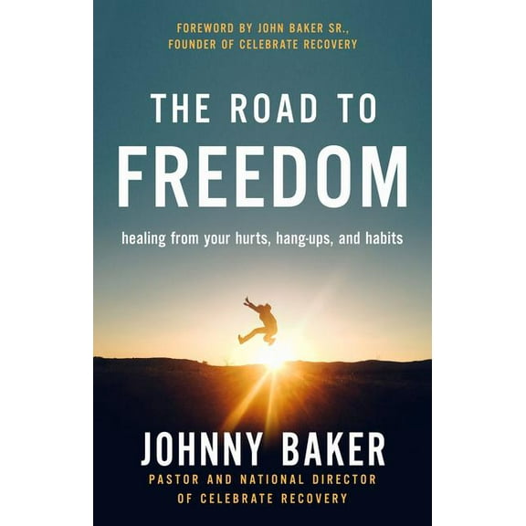 The Road to Freedom: Healing from Your Hurts, Hang-Ups, and Habits, (Hardcover)