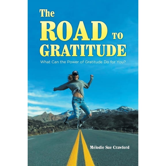 The Road to Gratitude: What Can The Power of Gratitude Do For You ?, (Paperback)