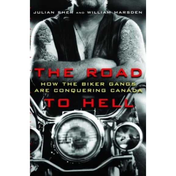 Pre-Owned The Road to Hell: How the Biker Gangs Are Conquering Canada (Paperback) by Julian Sher, William Marsden
