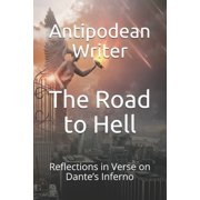 The Road to Hell Reflections in Verse on Dantes Inferno, Paperback