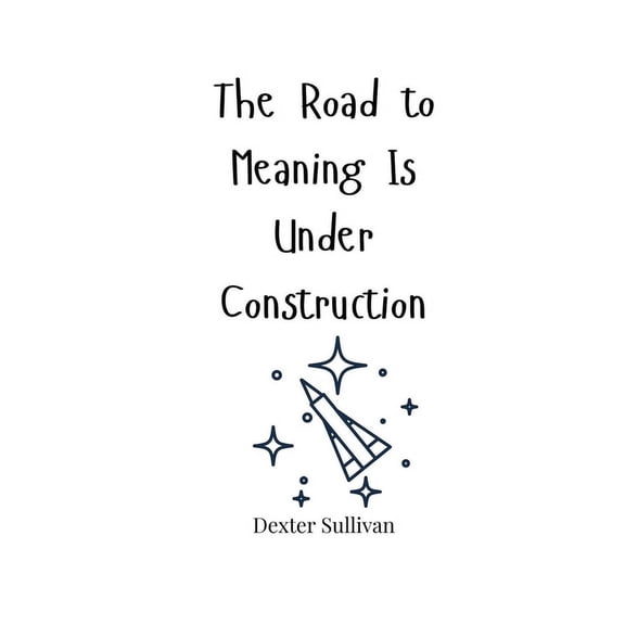 The Road to Meaning Is Under Construction, (Paperback)