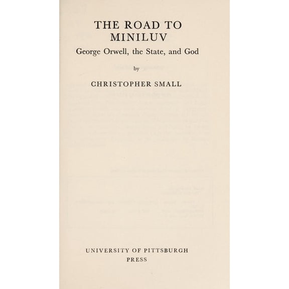 Pre-Owned The road to Miniluv: George Orwell, the state, and God Hardcover Christopher Small