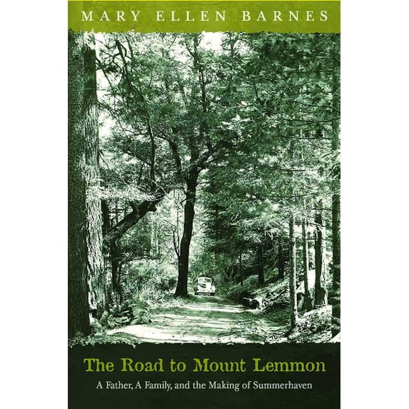 The Road to Mount Lemmon : A Father, A Family, and the Making of Summerhaven (Paperback)