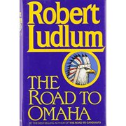 The Road to Omaha Hardcover by Robert Ludlum
