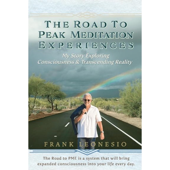 The Road to Peak Meditation Experiences : My Story Exploring Consciousness and Transcending Reality (Paperback)