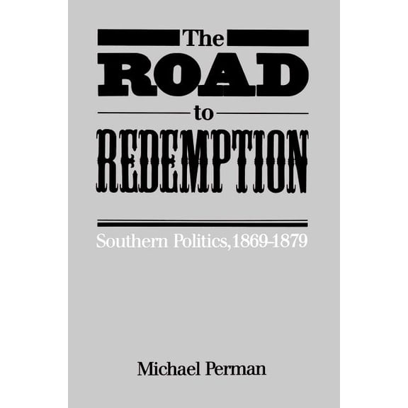 The Road to Redemption: Southern Politics, 1869-1879, (Paperback)