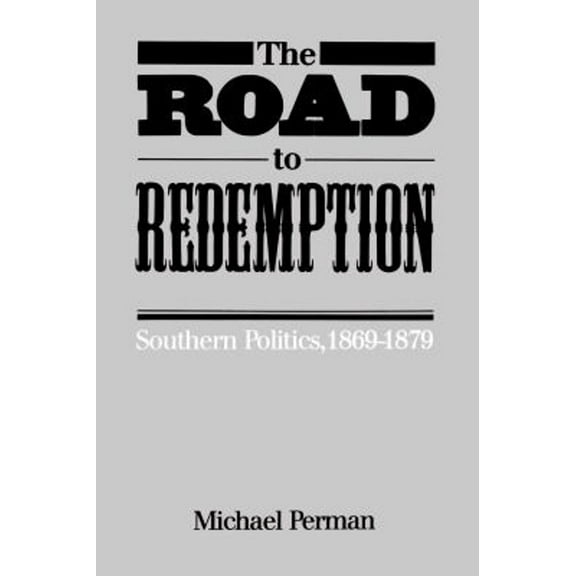 Pre-Owned The Road to Redemption: Southern Politics, 1869-1879 (Paperback) 0807841412 9780807841419