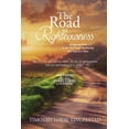 thumbnail image 1 of The Road to Righteousness: An Ancient Path to the Next Great Awakening...One Soul at A Time, (Paperback), 1 of 1