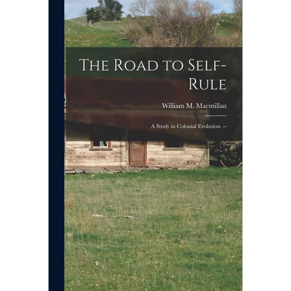 The Road to Self-rule: a Study in Colonial Evolution. --, (Paperback)