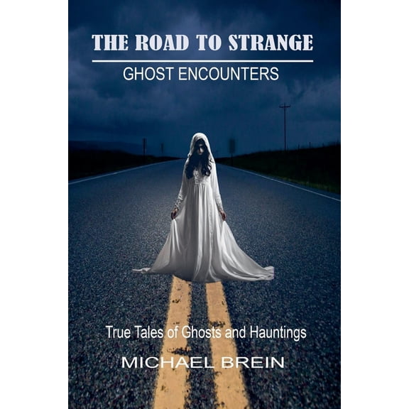 The Road to Strange The Road to Strange: Ghost Encounters, (Paperback)