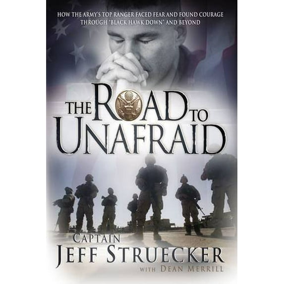 Pre-Owned The Road to Unafraid: How the Army's Top Ranger Faced Fear and Found Courage Through "Black Hawk (Hardcover) by Jeff Struecker, Dean Merrill