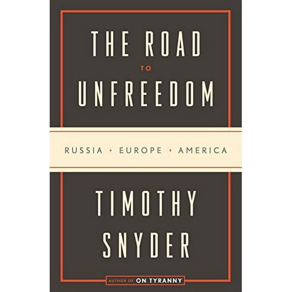 Pre-Owned Road to Unfreedom : Russia, Europe, America, Hardcover by Snyder, Timothy, ISBN 0525574468, ISBN-13 9780525574460